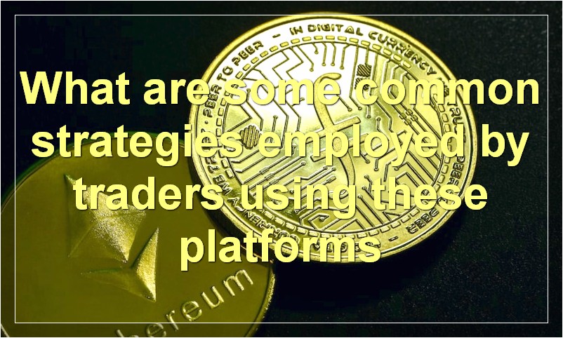 What are some common strategies employed by traders using these platforms