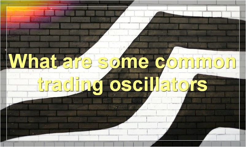 What are some common trading oscillators