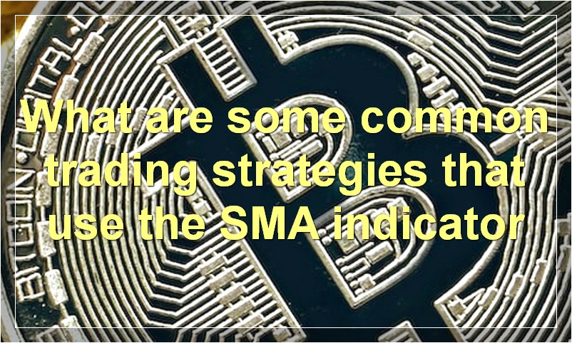 What are some common trading strategies that use the SMA indicator