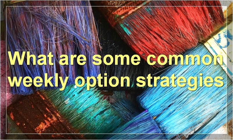 What are some common weekly option strategies