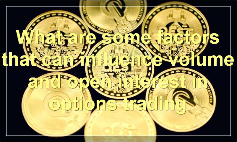 What are some factors that can influence volume and open interest in options trading