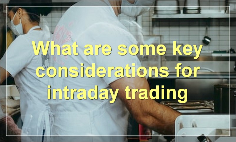 What are some key considerations for intraday trading