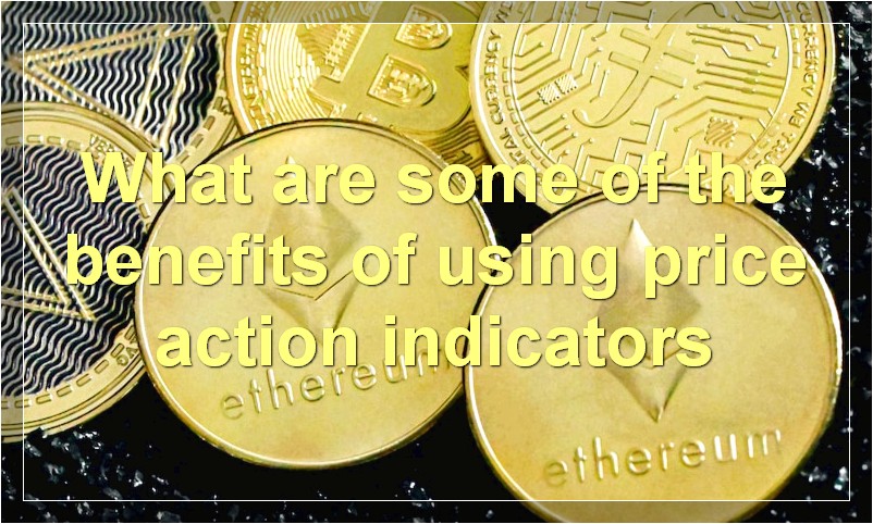 What are some of the benefits of using price action indicators