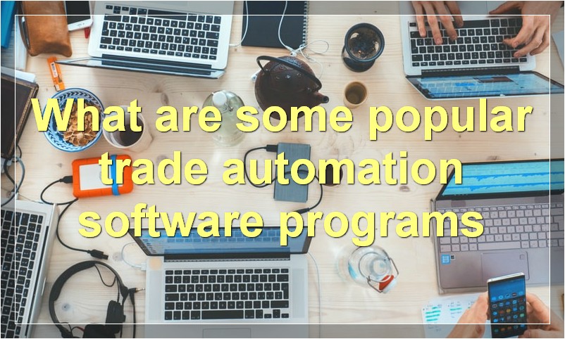 What are some popular trade automation software programs