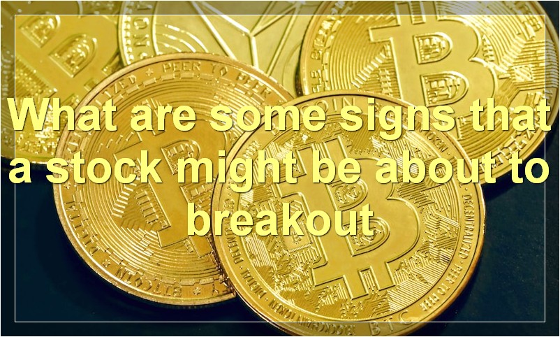 What are some signs that a stock might be about to breakout
