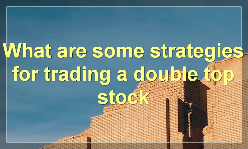 What are some strategies for trading a double top stock