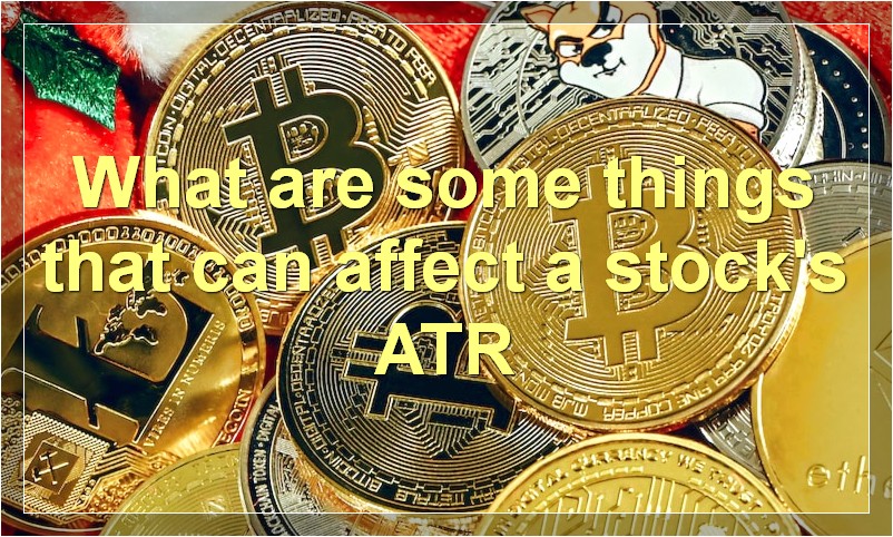 What are some things that can affect a stock's ATR