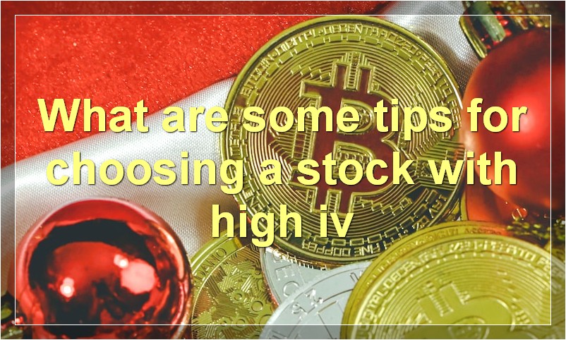 What are some tips for choosing a stock with high iv