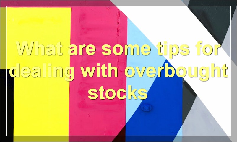 What are some tips for dealing with overbought stocks