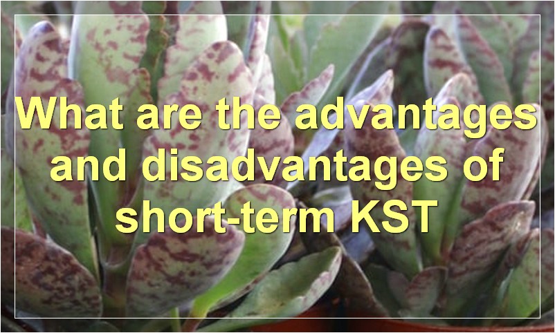 What are the advantages and disadvantages of short-term KST