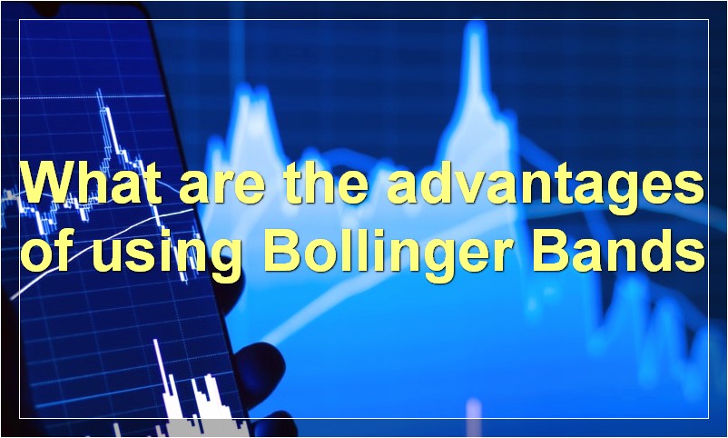 What are the advantages of using Bollinger Bands