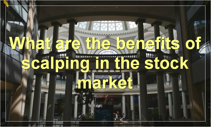 What are the benefits of scalping in the stock market