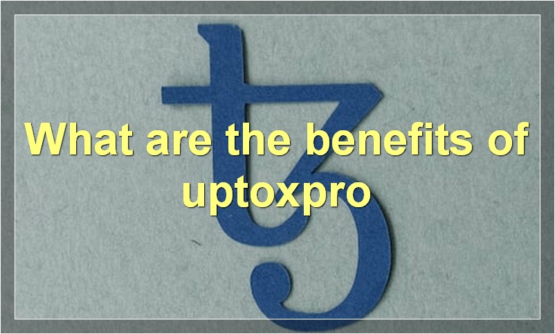 What are the benefits of uptoxpro