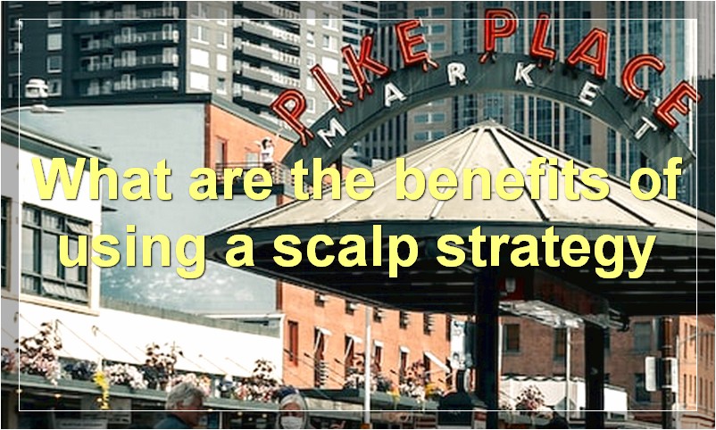 What are the benefits of using a scalp strategy