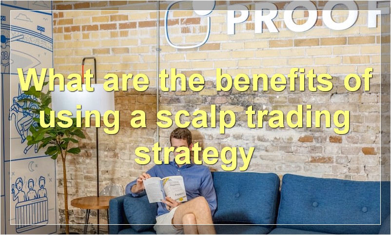 What are the benefits of using a scalp trading strategy