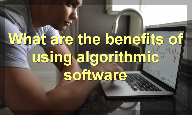 What are the benefits of using algorithmic software
