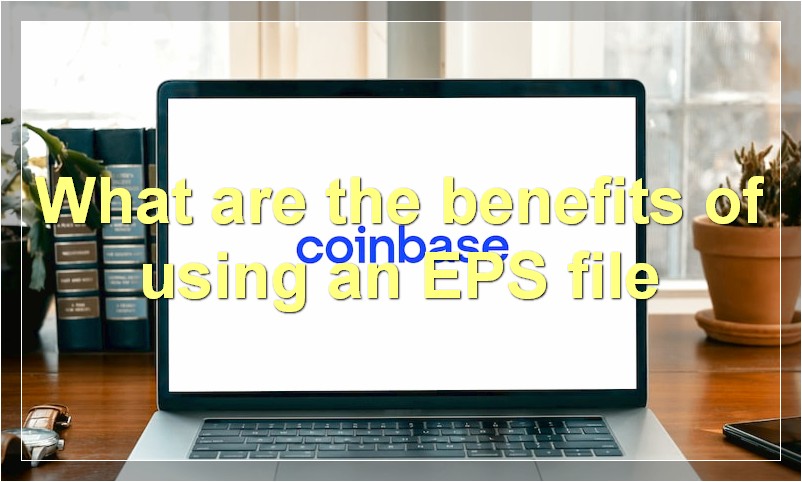 What are the benefits of using an EPS file