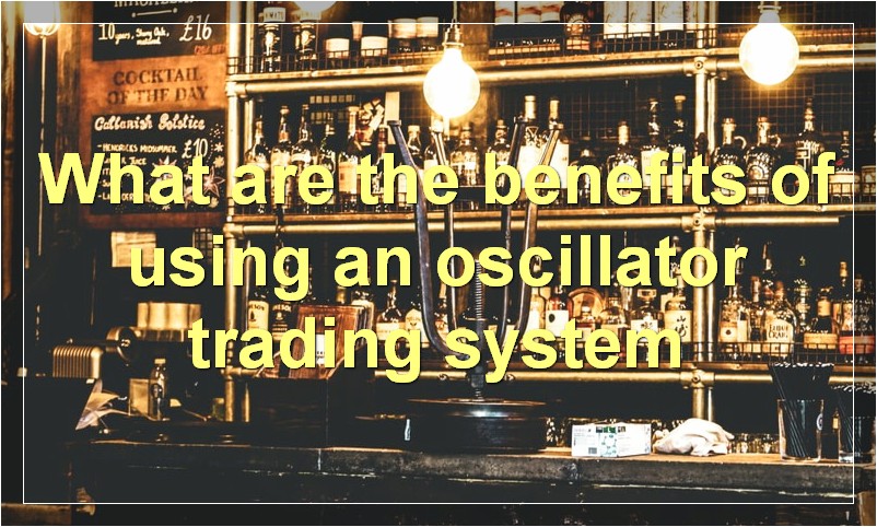 What are the benefits of using an oscillator trading system