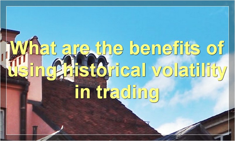 What are the benefits of using historical volatility in trading