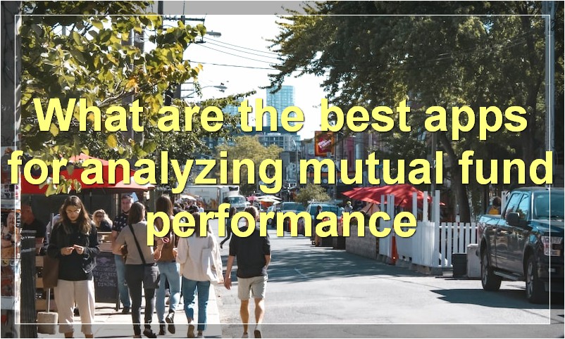 What are the best apps for analyzing mutual fund performance