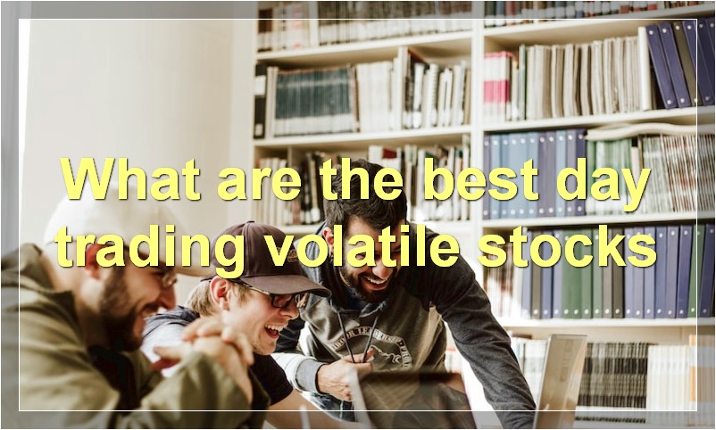 What are the best day trading volatile stocks