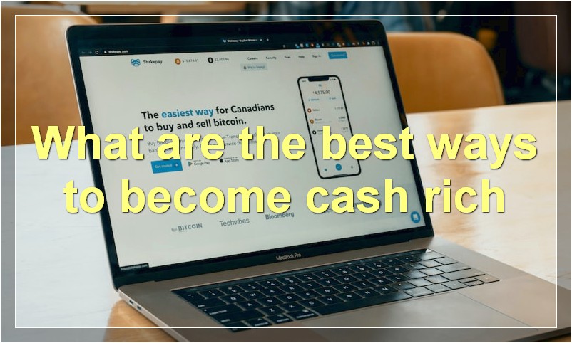 What are the best ways to become cash rich