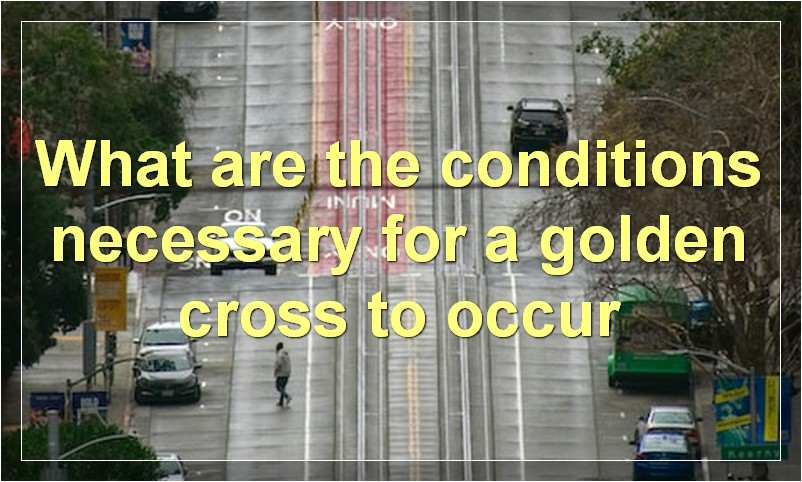 What are the conditions necessary for a golden cross to occur