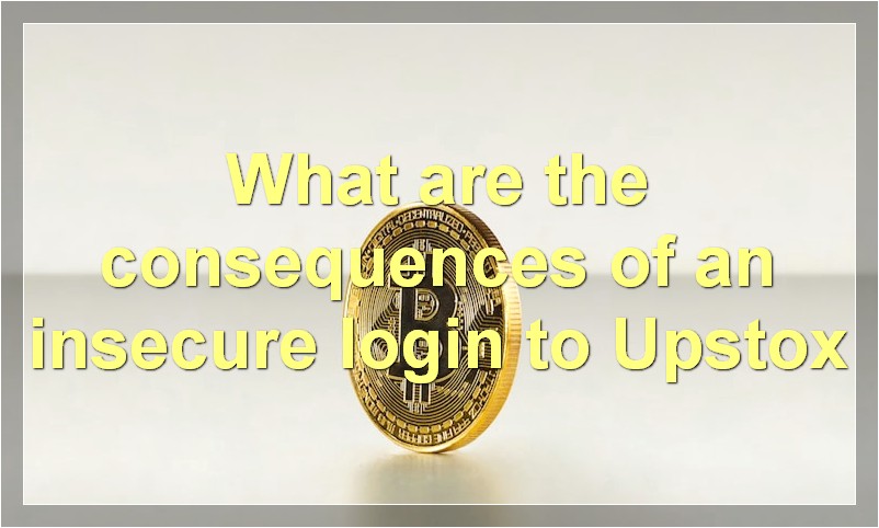 What are the consequences of an insecure login to Upstox