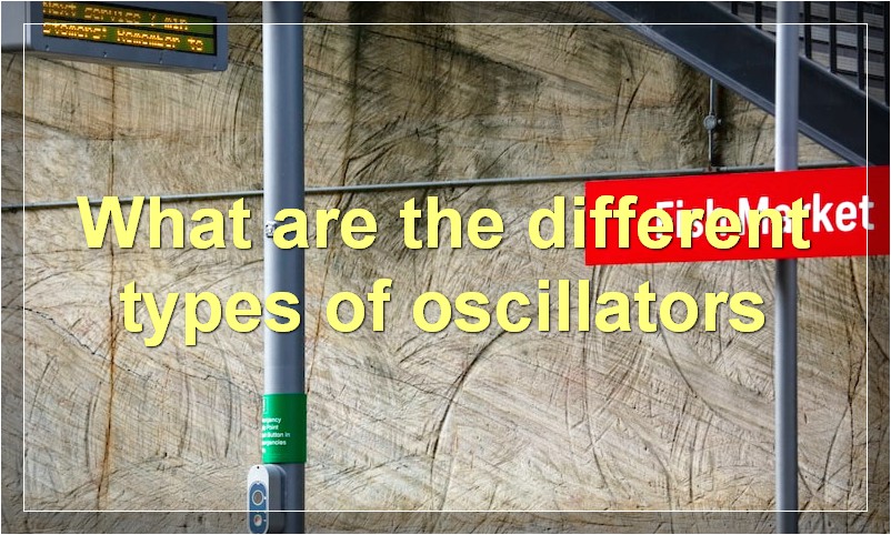 What are the different types of oscillators