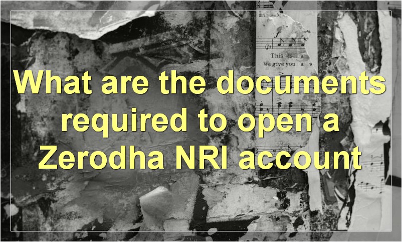 What are the documents required to open a Zerodha NRI account