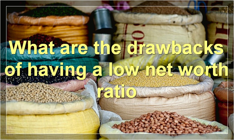 What are the drawbacks of having a low net worth ratio