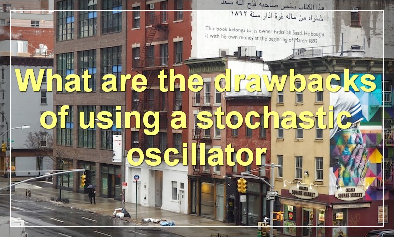 What are the drawbacks of using a stochastic oscillator