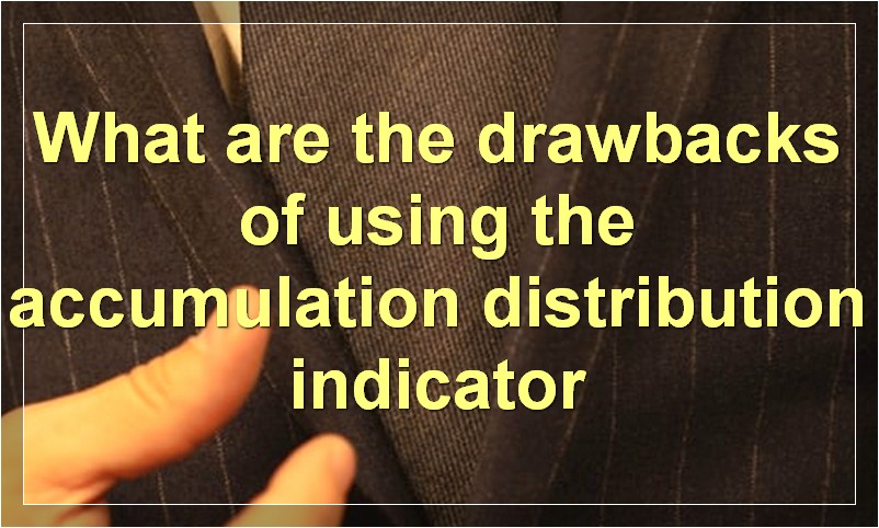 What are the drawbacks of using the accumulation distribution indicator