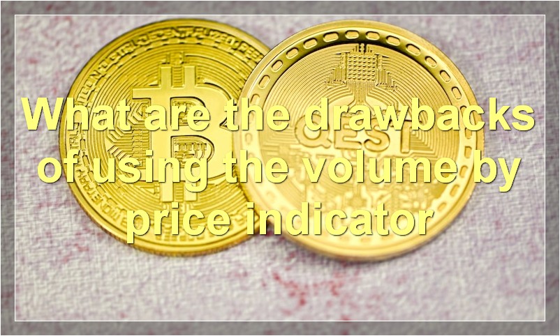 What are the drawbacks of using the volume by price indicator
