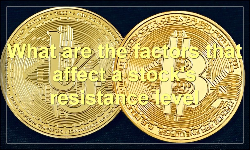 What are the factors that affect a stock's resistance level