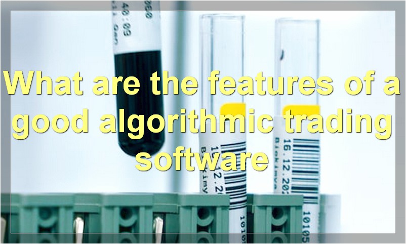 What are the features of a good algorithmic trading software