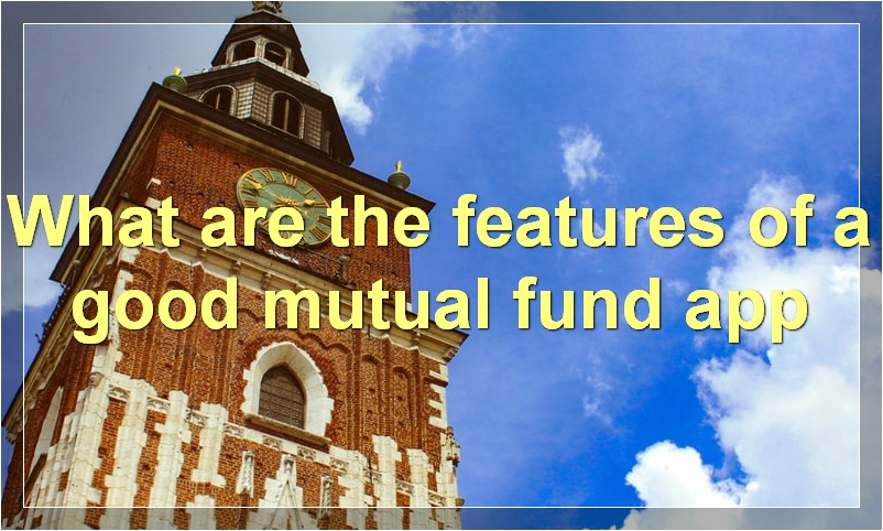What are the features of a good mutual fund app