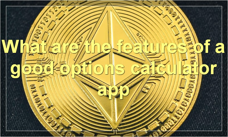 What are the features of a good options calculator app