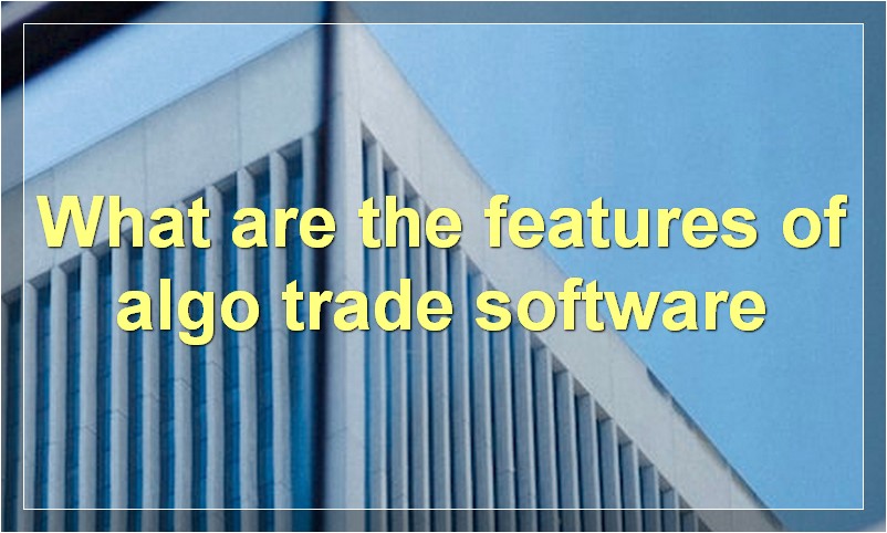 What are the features of algo trade software