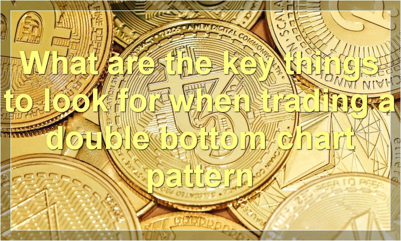 What are the key things to look for when trading a double bottom chart pattern