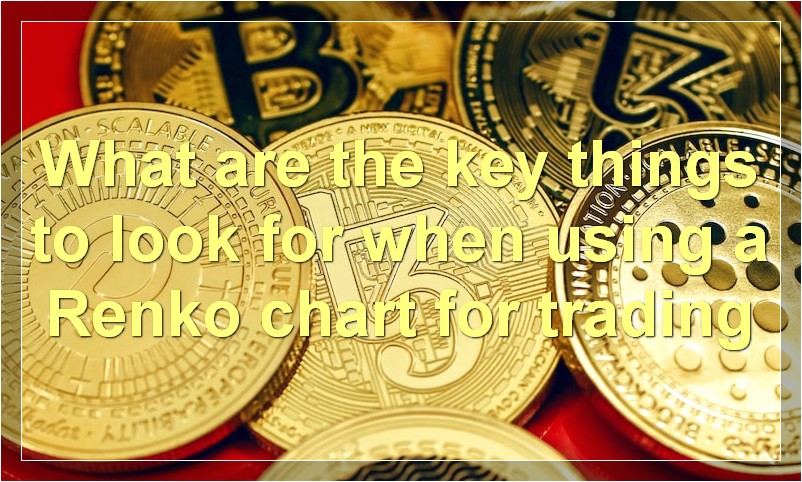 What are the key things to look for when using a Renko chart for trading