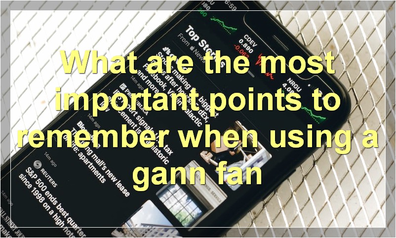 What are the most important points to remember when using a gann fan