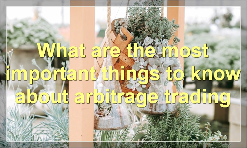 What are the most important things to know about arbitrage trading