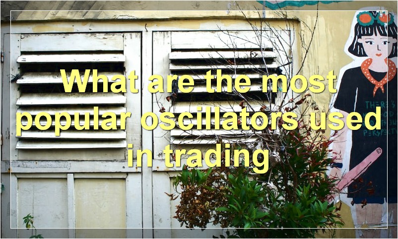 What are the most popular oscillators used in trading
