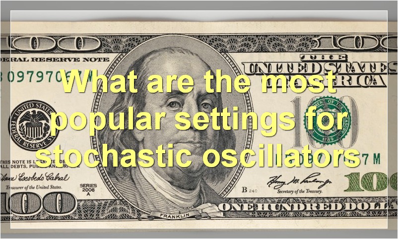 What are the most popular settings for stochastic oscillators
