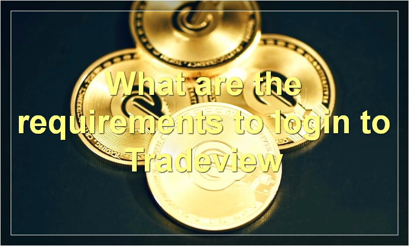 What are the requirements to login to Tradeview