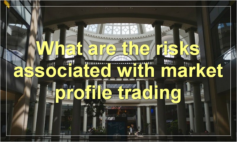 What are the risks associated with market profile trading