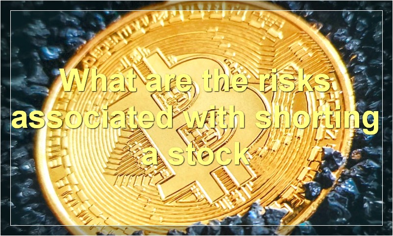What are the risks associated with shorting a stock
