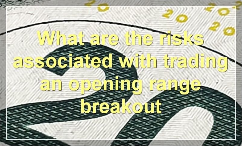 What are the risks associated with trading an opening range breakout