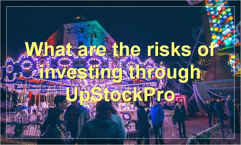 What are the risks of investing through UpStockPro